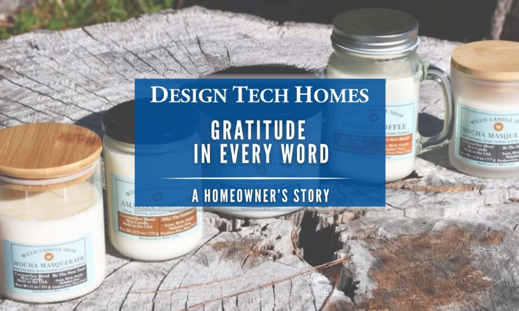 Homeowner appreciation feature by Design Tech Homes showcasing gratitude and client experience story.