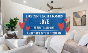Valentine’s-themed graphic by Design Tech Homes featuring a cozy living room and the phrase Love at First Blueprint.